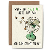 An illustration of a fan with mushrooms coming towards it. Text reads "When shiitake hits the fan, you can count on me!"